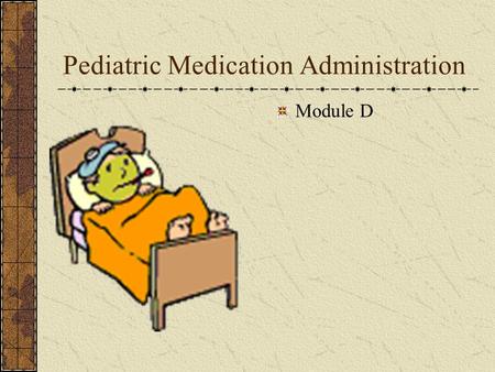 Pediatric Medication Administration Module D. Pediatric Classifications Age RangeClassifications < 38 weeks gestationPremature infant < 1 monthNeonate.
