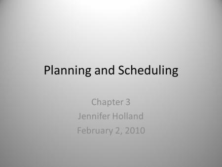 Planning and Scheduling Chapter 3 Jennifer Holland February 2, 2010.