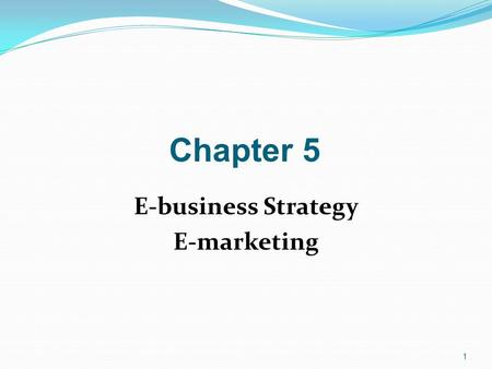 Chapter 5 E-business Strategy E-marketing.