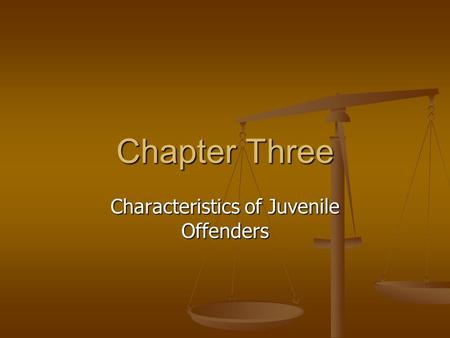 Chapter Three Characteristics of Juvenile Offenders.