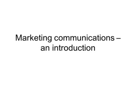 Marketing communications – an introduction. The role of marketing communications inform persuade remind reassure differentiate.