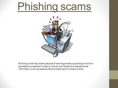 Phishing scams Phishing is the fraudulent practice of sending emails purporting to be from reputable companies in order to induce individuals to reveal.