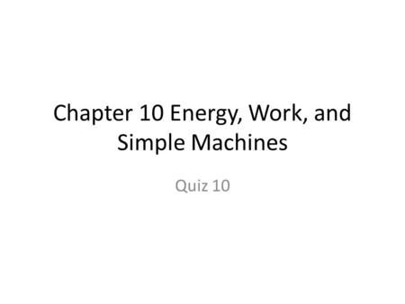 Chapter 10 Energy, Work, and Simple Machines