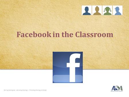 Serving Sociologists | Advancing Sociology | Promoting Sociology to Society Facebook in the Classroom.