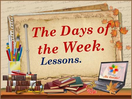 The Days of the Week. Lessons..