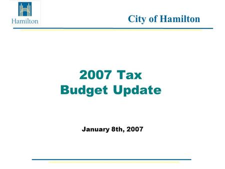 City of Hamilton 2007 Tax Budget Update January 8th, 2007.