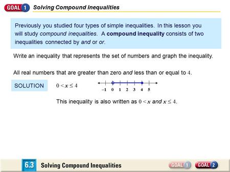 Previously you studied four types of simple inequalities. In this lesson you will study compound inequalities. A compound inequality consists of two inequalities.