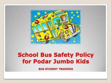 School Bus Safety Policy for Podar Jumbo Kids BUS STUDENT TRAINING.