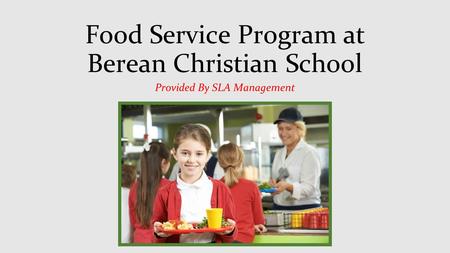 Food Service Program at Berean Christian School Provided By SLA Management.