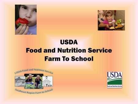 USDA Food and Nutrition Service Farm To School. USDA Food and Nutrition Service Farm To School What is USDA's Involvement in Farm to School? USDA recognizes.