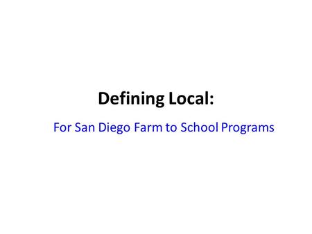 Defining Local: For San Diego Farm to School Programs.