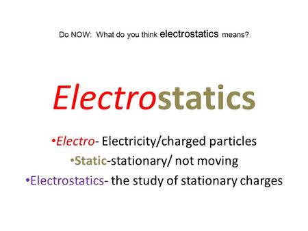 Electrostatics Electro- Electricity/charged particles