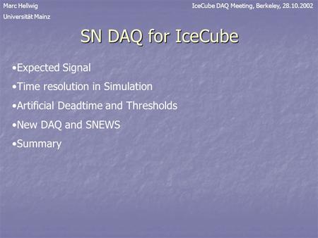 SN DAQ for IceCube Marc Hellwig Universität Mainz IceCube DAQ Meeting, Berkeley, 28.10.2002 Expected Signal Time resolution in Simulation Artificial Deadtime.