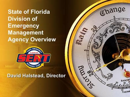 David Halstead, Director State of Florida Division of Emergency Management Agency Overview.