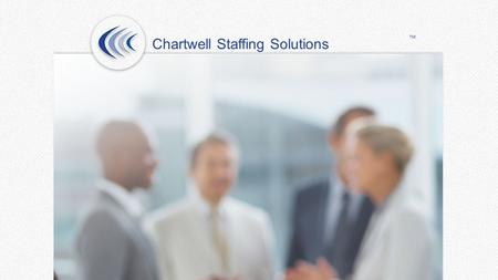 Chartwell Staffing Solutions ™. We Believe In Our Relationships Clients WorkersStaff Chartwell Staffing Solutions ™