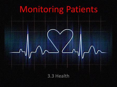 Monitoring Patients 3.3 Health. IT Features A Process is monitored by Sensors Sensors are usually connected to an Interface that is connected to a computer.