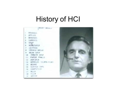 History of HCI. Objectives By the end of the class, you will be able to… –Describe major milestones in the history of HCI and explain their impact in.