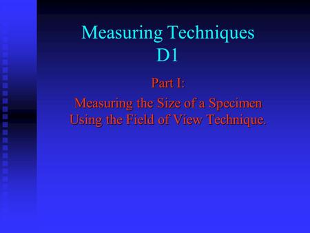 Measuring Techniques D1 Part I: Measuring the Size of a Specimen Using the Field of View Technique.
