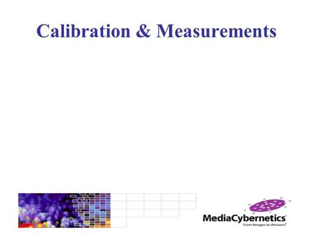 Calibration & Measurements. Calibrating the System Before we can make any measurements we need to calibrate our imaging system to create real world numbers.