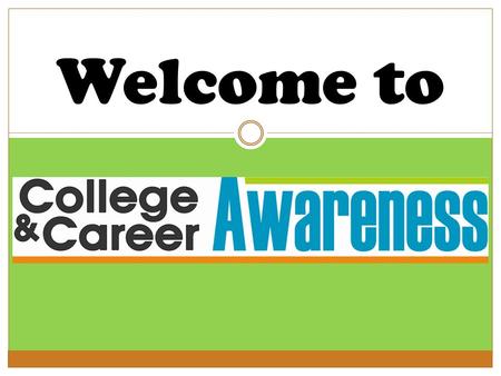 Welcome to. What Is College & Career Awareness? College and Career Awareness is a core requirement for seventh grade students. Through College and Career.