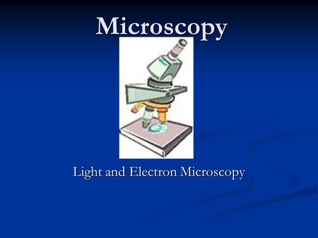 Microscopy Light and Electron Microscopy. The First Light Microscopes Around 1590 Zaccharias and Hans Janssen experimented with lenses in a tube, leading.