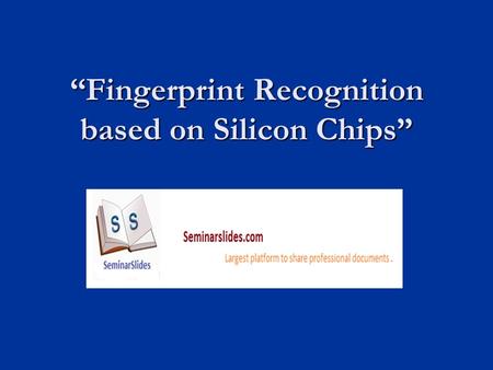“Fingerprint Recognition based on Silicon Chips”.