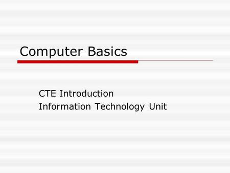 Computer Basics CTE Introduction Information Technology Unit.