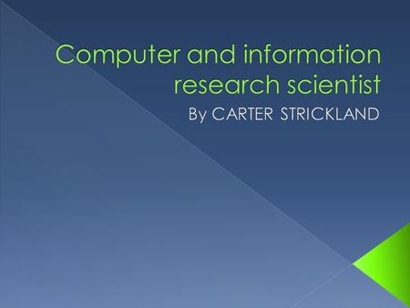  Computer and information research scientist make new technology and find ne ways to use existing technology. They study and solve complicated problems.