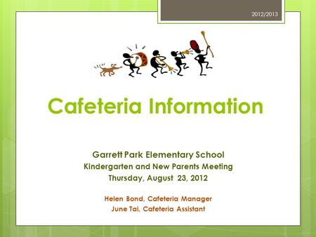 Cafeteria Information Garrett Park Elementary School Kindergarten and New Parents Meeting Thursday, August 23, 2012 Helen Bond, Cafeteria Manager June.