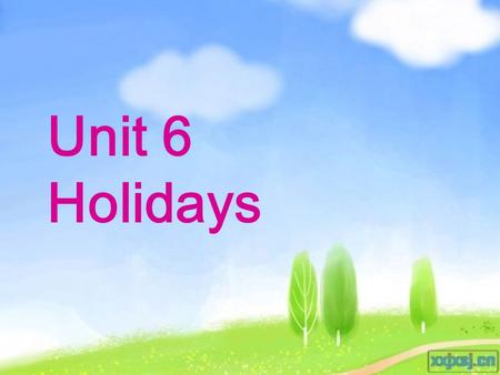 Unit 6 Holidays 1. 节日单词中带 Day 的前面用 on, 不带 Day 的前面用 at. on New Year’s Day Children’s Day National Day May Day Christmas Day * at Halloween Easter Mid-Autumn.