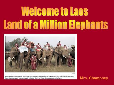 Mrs. Champney Where in the world is Laos? Laos is on the continent of Asia.
