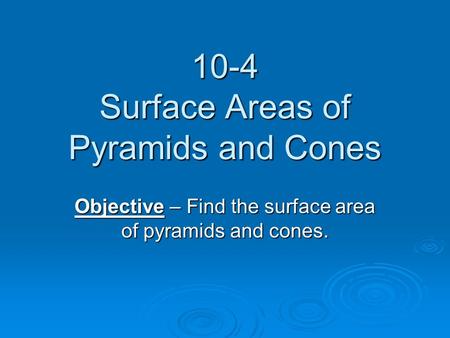 10-4 Surface Areas of Pyramids and Cones