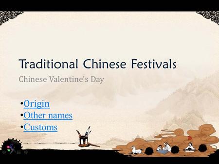 Traditional Chinese Festivals Chinese Valentine's Day Origin Other names Customs.