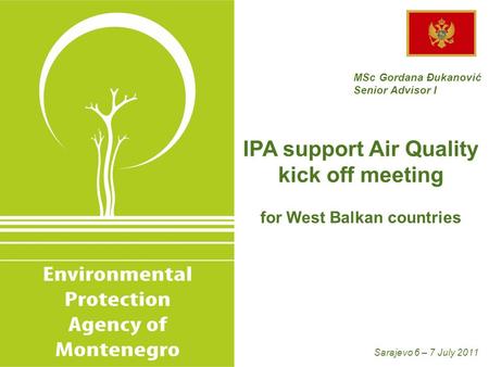 MSc Gordana Đukanović Senior Advisor I IPA support Air Quality kick off meeting for West Balkan countries Sarajevo 6 – 7 July 2011.