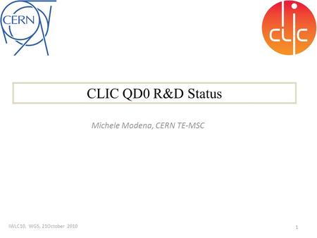 CLIC QD0 R&D Status 1 Michele Modena, CERN TE-MSC IWLC10, WG5, 21October 2010.