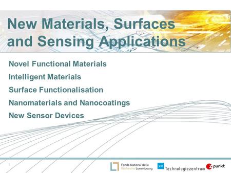 1 New Materials, Surfaces and Sensing Applications Novel Functional Materials Intelligent Materials Surface Functionalisation Nanomaterials and Nanocoatings.
