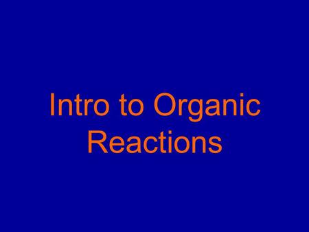 Intro to Organic Reactions. Reactions of Alkanes They burn! Hydrocarbon and Oxygen yields Carbon Dioxide and Water.