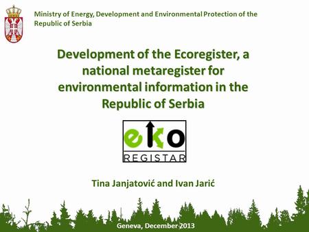 Ministry of Energy, Development and Environmental Protection of the Republic of Serbia Development of the Ecoregister, a national metaregister for environmental.