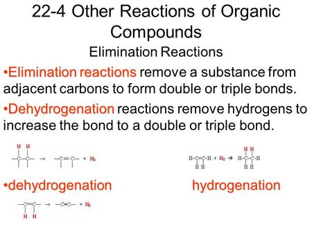 22-4 Other Reactions of Organic Compounds Elimination Reactions Elimination reactionsElimination reactions remove a substance from adjacent carbons to.