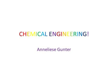 CHEMICAL ENGINEERING! Anneliese Gunter. JOB DESCRIPTION Job Prospects – Many graduates have entered research organizations, public utilities and consultancies.