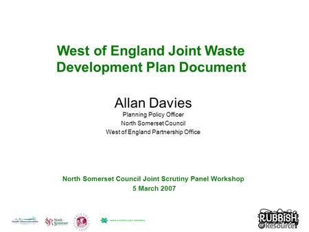 West of England Joint Waste Development Plan Document Allan Davies Planning Policy Officer North Somerset Council West of England Partnership Office North.
