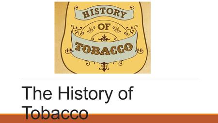 The History of Tobacco.