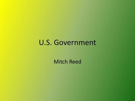 U.S. Government Mitch Reed. South Dakota Content Standard 9-12.C.1.2. Students are able to determine the influence of major historical documents and ideals.