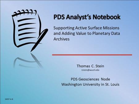 Thomas C. Stein PDS Geosciences Node Washington University in St. Louis 1MS 3 -4-8 Supporting Active Surface Missions and Adding Value.