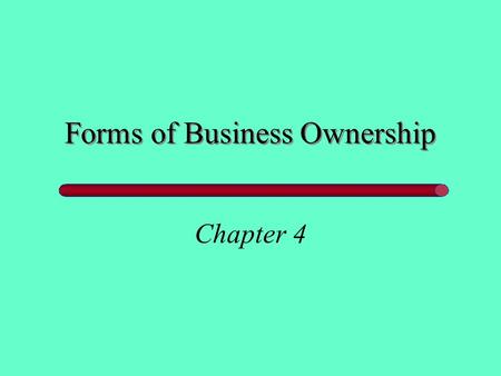 Forms of Business Ownership Chapter 4. I. Comparisons of Forms of Business Organization Sole proprietorships Partnerships Corporations.