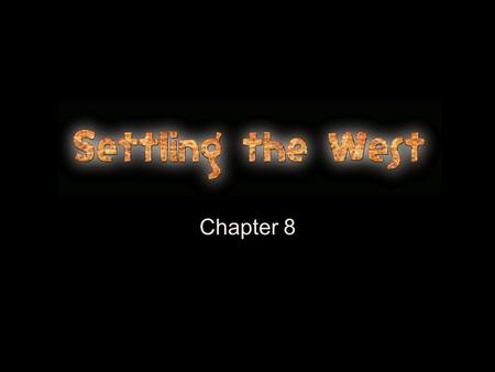 Chapter 8.  What do I need to be able to do by the end of this chapter? Trace the growth of the mining industry in the west Describe ways in which technology.