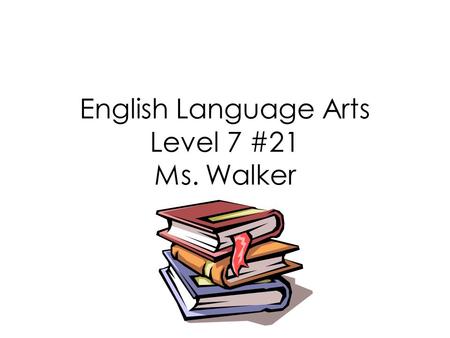 English Language Arts Level 7 #21 Ms. Walker. Today’s Objectives Chapter Reviews and Assessment.