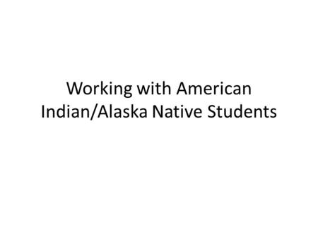 Working with American Indian/Alaska Native Students.