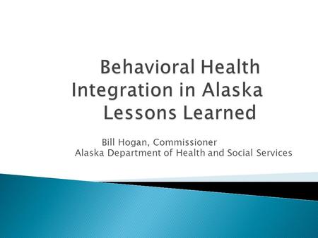 Bill Hogan, Commissioner Alaska Department of Health and Social Services.