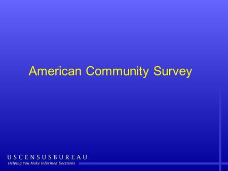 American Community Survey. Outline American Community Survey basics Accessing ACS data products Resources for learning more 2.